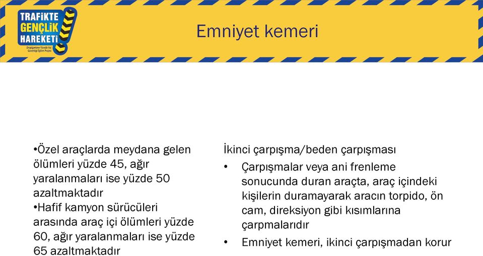 İkinci çarpışma/beden çarpışması Çarpışmalar veya ani frenleme sonucunda duran araçta, araç içindeki kişilerin