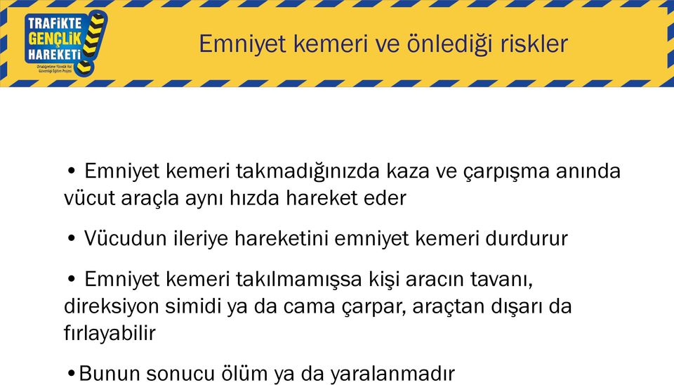 kemeri durdurur Emniyet kemeri takılmamışsa kişi aracın tavanı, direksiyon simidi