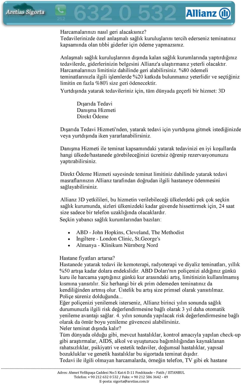 Harcamalarınızı limitiniz dahilinde geri alabilirsiniz. %80 ödemeli teminatlarınızla ilgili işlemlerde %20 katkıda bulunmanız yeterlidir ve seçtiğiniz limitin en fazla %80'i size geri ödenecektir.