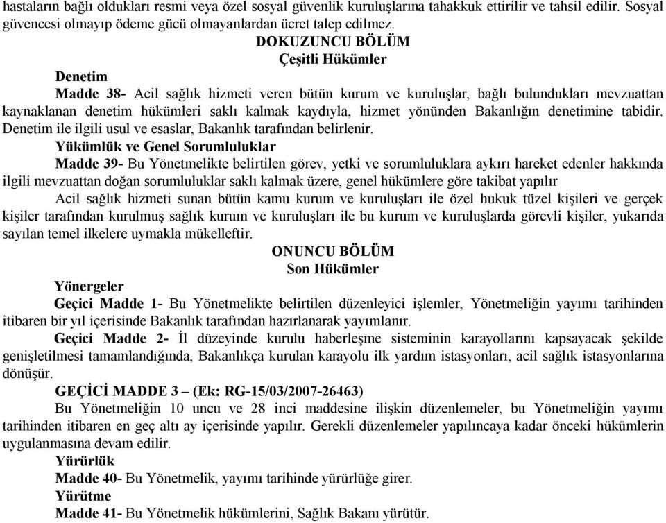 yönünden Bakanlığın denetimine tabidir. Denetim ile ilgili usul ve esaslar, Bakanlık tarafından belirlenir.