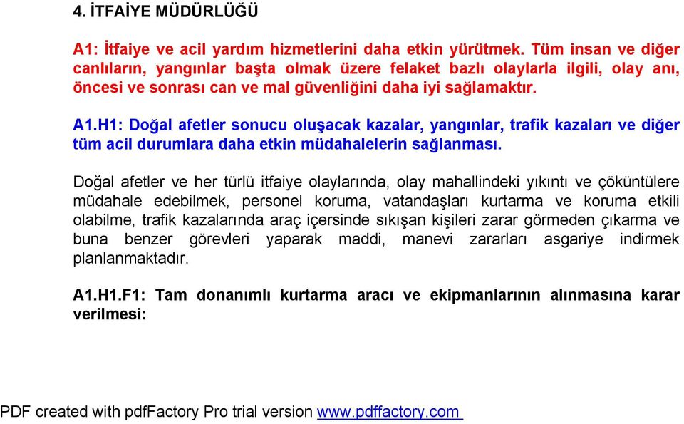 H1: Doğal afetler sonucu oluşacak kazalar, yangınlar, trafik kazaları ve diğer tüm acil durumlara daha etkin müdahalelerin sağlanması.