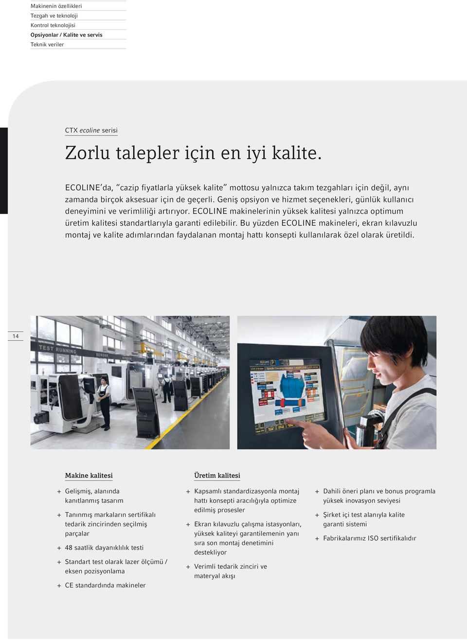 Geniş opsiyon ve hizmet seçenekleri, günlük kullanıcı deneyimini ve verimliliği artırıyor. ECOLINE makinelerinin yüksek kalitesi yalnızca optimum üretim kalitesi standartlarıyla garanti edilebilir.