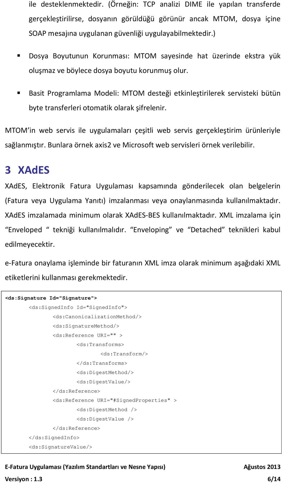 Basit Programlama Modeli: MTOM desteği etkinleştirilerek servisteki bütün byte transferleri otomatik olarak şifrelenir.