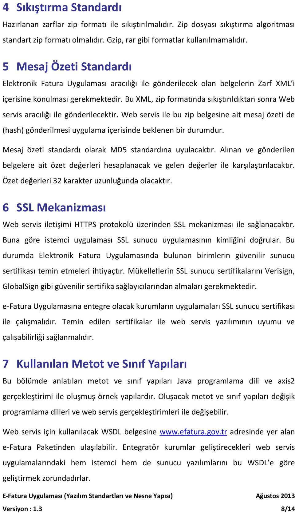 Bu XML, zip formatında sıkıştırıldıktan sonra Web servis aracılığı ile gönderilecektir.