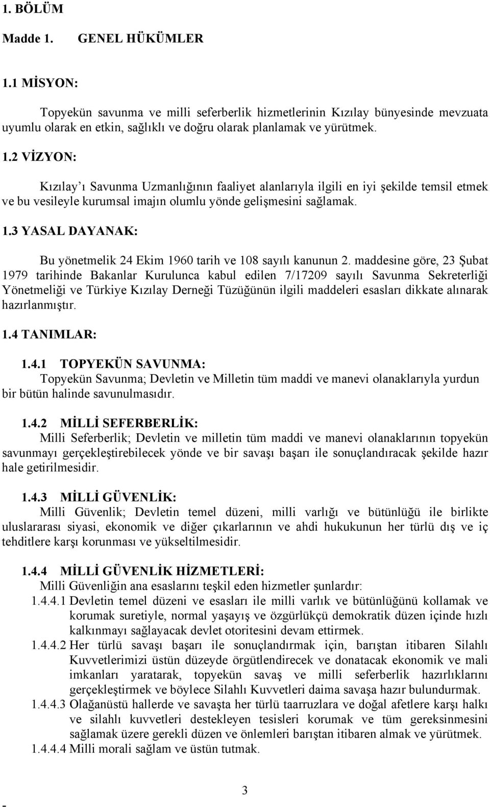 maddesine göre, 23 Şubat 1979 tarihinde Bakanlar Kurulunca kabul edilen 7/17209 sayılı Savunma Sekreterliği Yönetmeliği ve Türkiye Kızılay Derneği Tüzüğünün ilgili maddeleri esasları dikkate alınarak