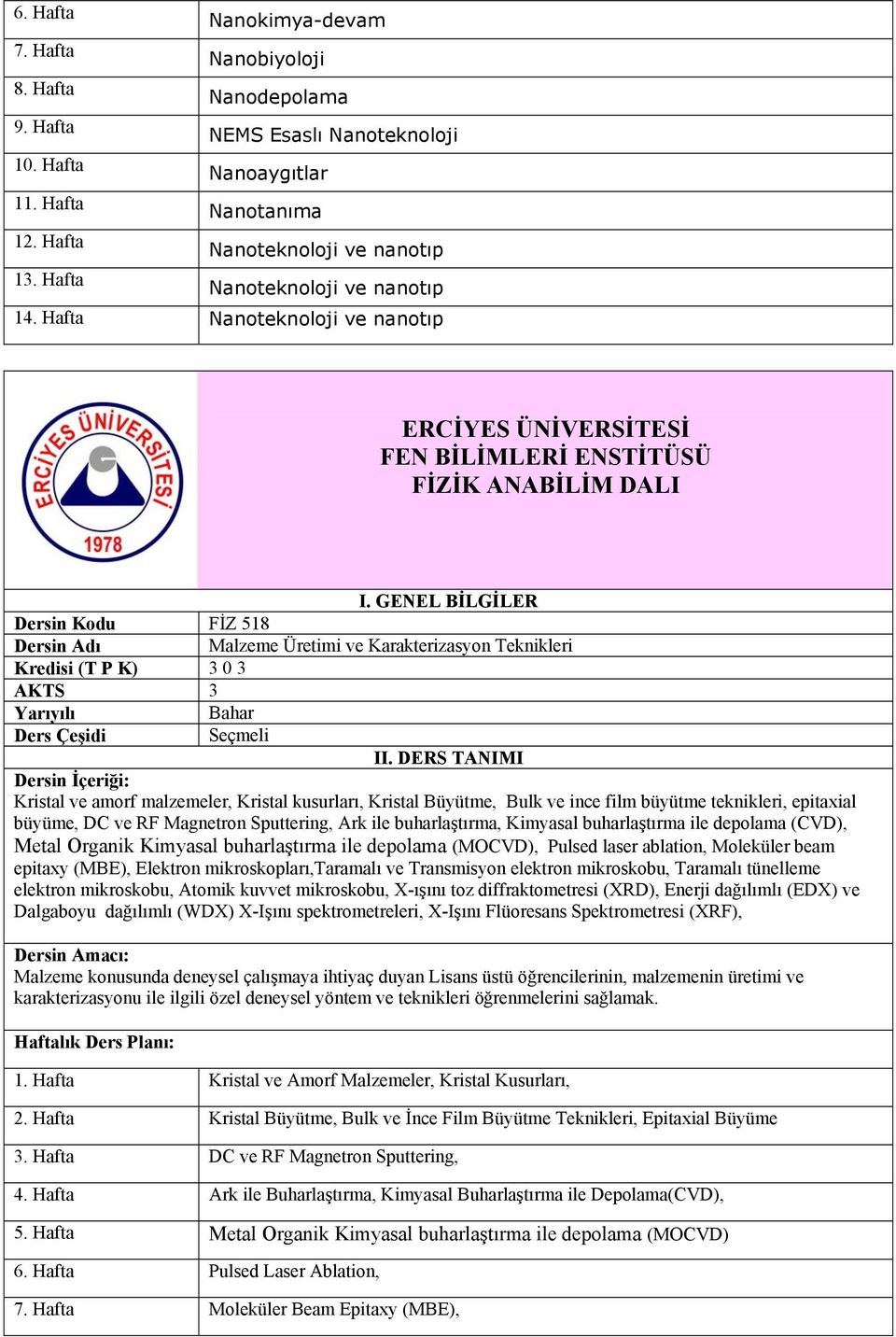 Hafta Nanoteknoloji ve nanotıp Dersin Kodu FİZ 518 Malzeme Üretimi ve Karakterizasyon Teknikleri Kredisi (T P K) 3 0 3 AKTS 3 Bahar Kristal ve amorf malzemeler, Kristal kusurları, Kristal Büyütme,