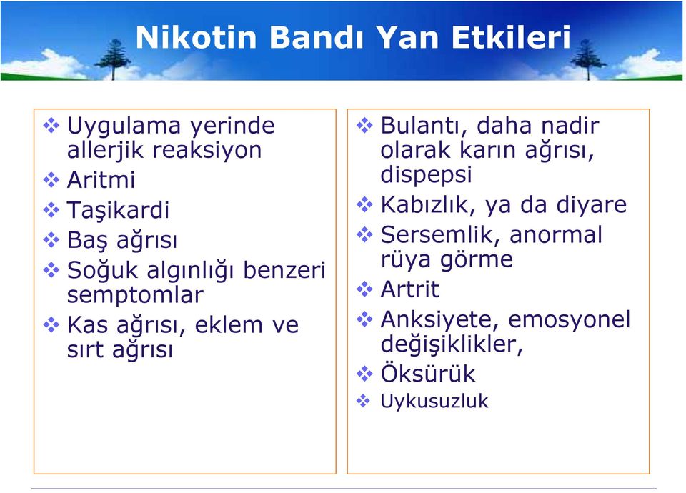 Bulantı, daha nadir olarak karın ağrısı, dispepsi Kabızlık, ya da diyare