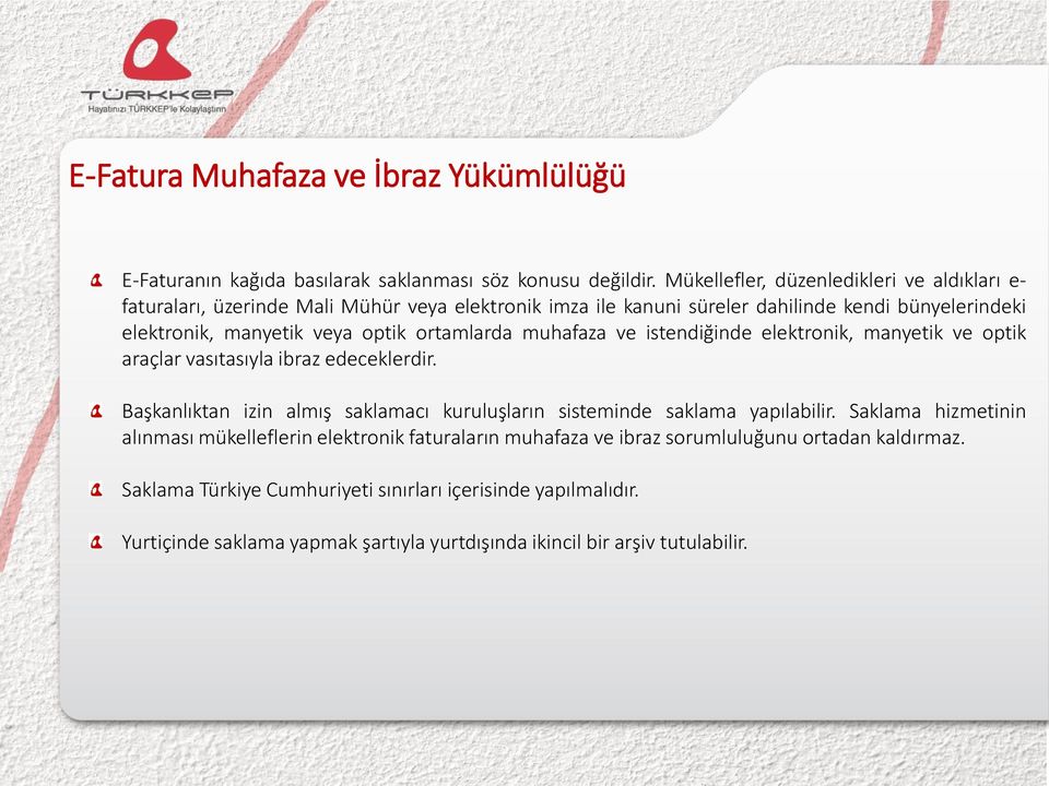 ortamlarda muhafaza ve istendiğinde elektronik, manyetik ve optik araçlar vasıtasıyla ibraz edeceklerdir.