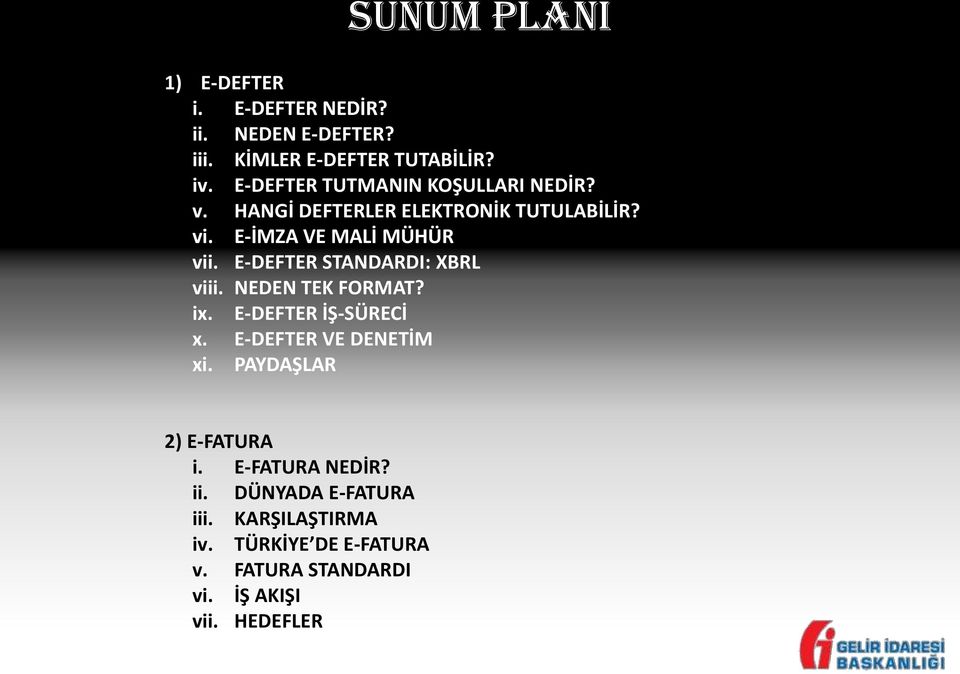 E-DEFTER STANDARDI: XBRL viii. NEDEN TEK FORMAT? ix. E-DEFTER İŞ-SÜRECİ x. E-DEFTER VE DENETİM xi.