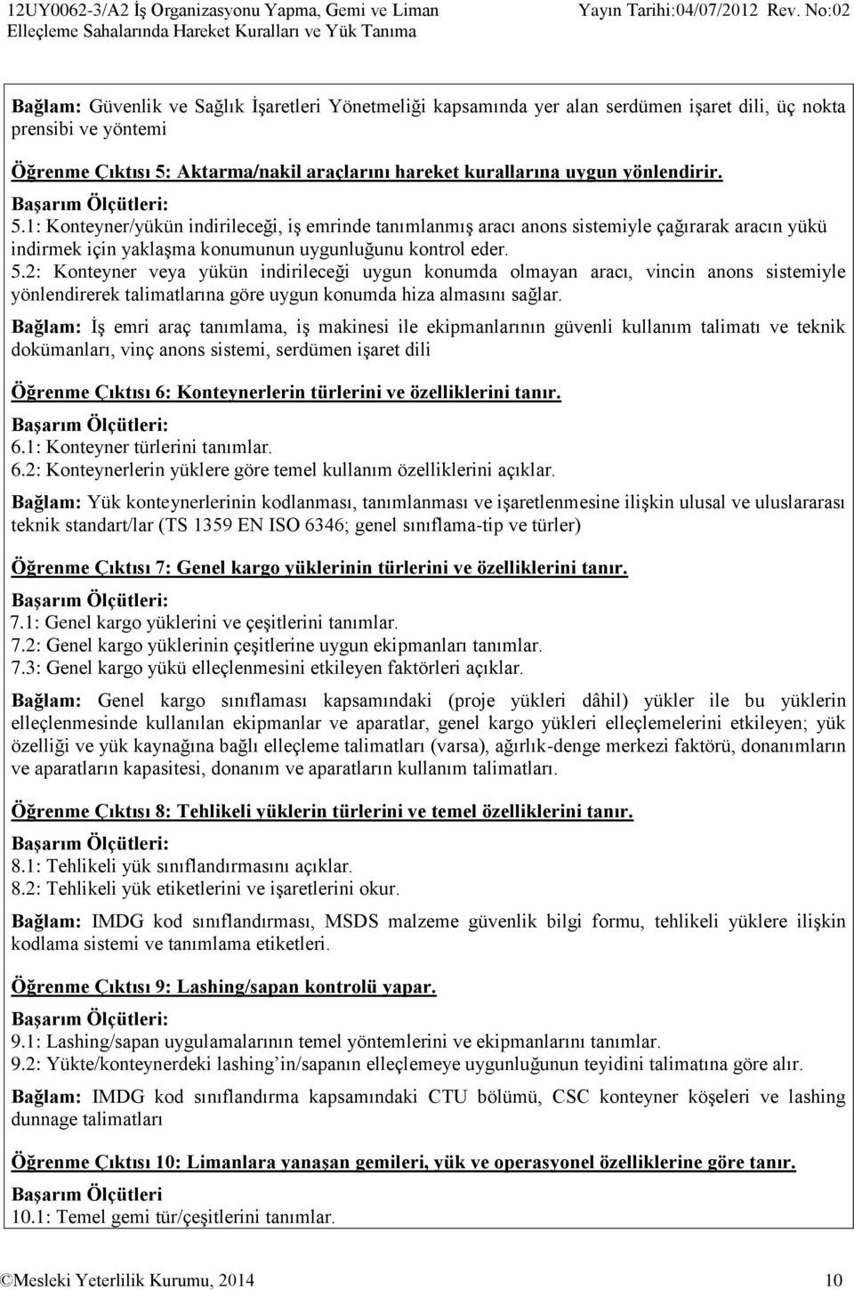 Aktarma/nakil araçlarını hareket kurallarına uygun yönlendirir. 5.