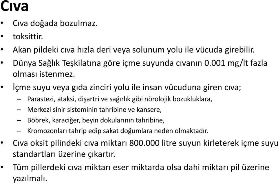 İçme suyu veya gıda zinciri yolu ile insan vücuduna giren cıva; Parastezi, ataksi, dişartri ve sağırlık gibi nörolojik bozukluklara, Merkezi sinir sisteminin