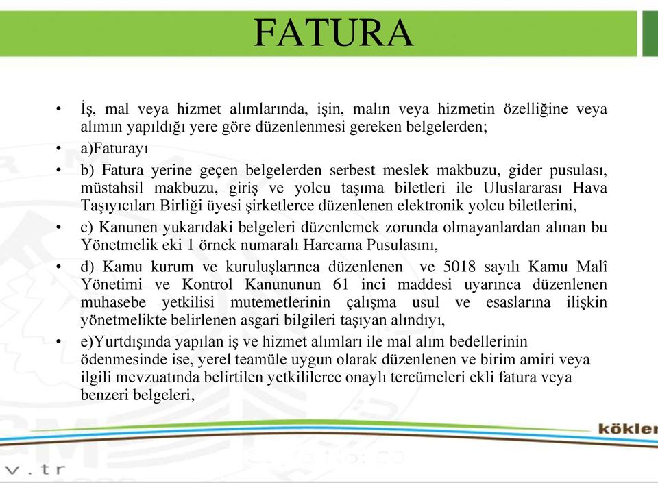 yukarıdaki belgeleri düzenlemek zorunda olmayanlardan alınan bu Yönetmelik eki 1 örnek numaralı Harcama Pusulasını, d) Kamu kurum ve kuruluşlarınca düzenlenen ve 5018 sayılı Kamu Malî Yönetimi ve