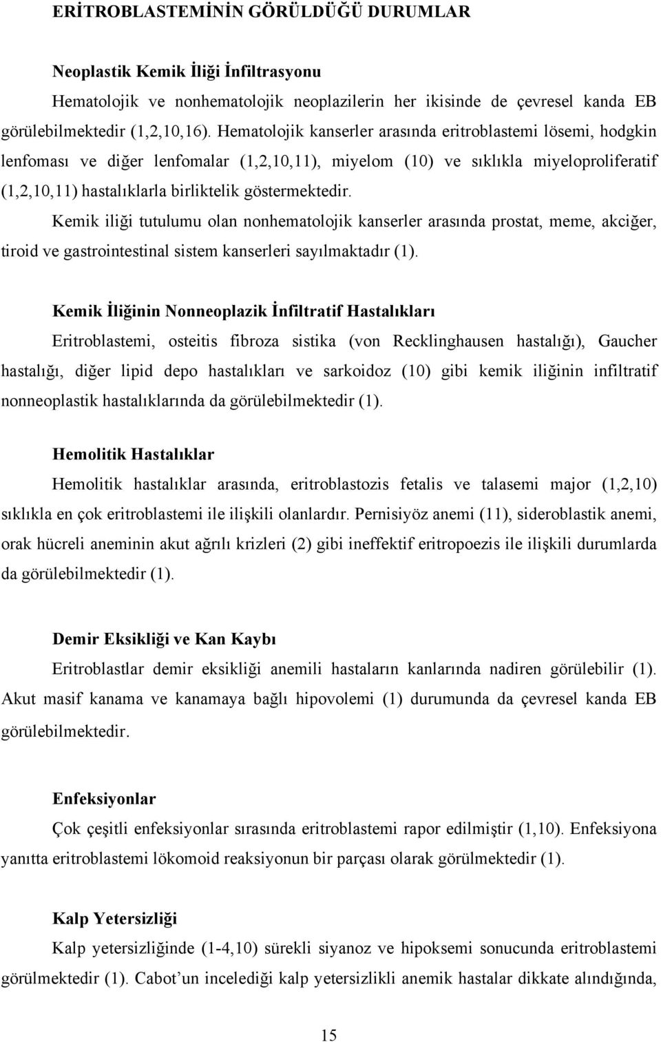 göstermektedir. Kemik iliği tutulumu olan nonhematolojik kanserler arasında prostat, meme, akciğer, tiroid ve gastrointestinal sistem kanserleri sayılmaktadır (1).