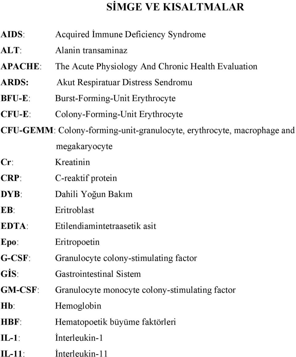 megakaryocyte Cr: Kreatinin CRP: C-reaktif protein DYB: Dahili Yoğun Bakım EB: Eritroblast EDTA: Etilendiamintetraasetik asit Epo: Eritropoetin G-CSF: Granulocyte