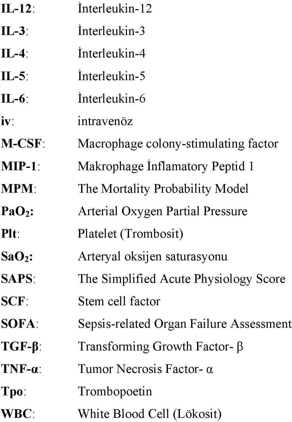 Plt: Platelet (Trombosit) SaO 2 : Arteryal oksijen saturasyonu SAPS: The Simplified Acute Physiology Score SCF: Stem cell factor SOFA: