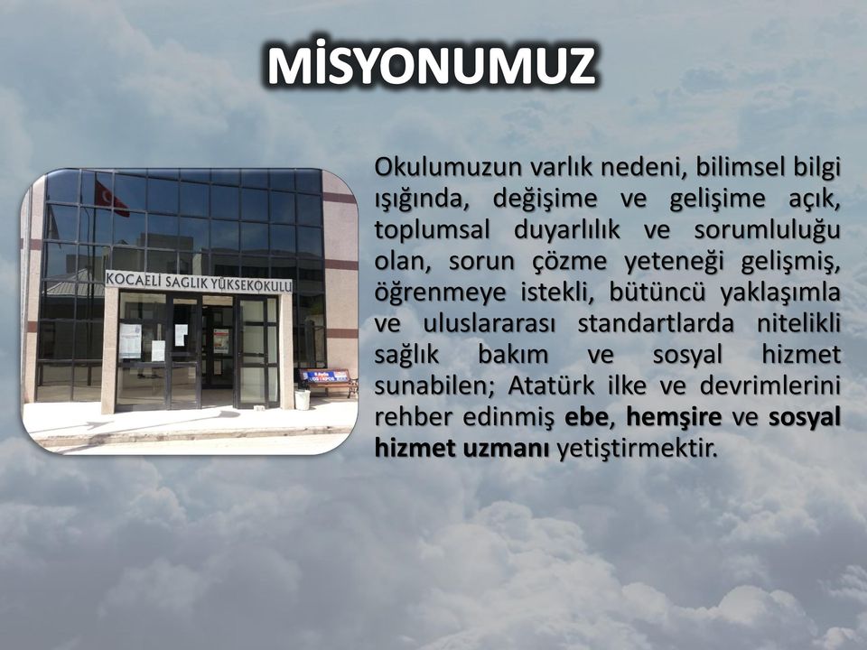 yaklaşımla ve uluslararası standartlarda nitelikli sağlık bakım ve sosyal hizmet sunabilen;