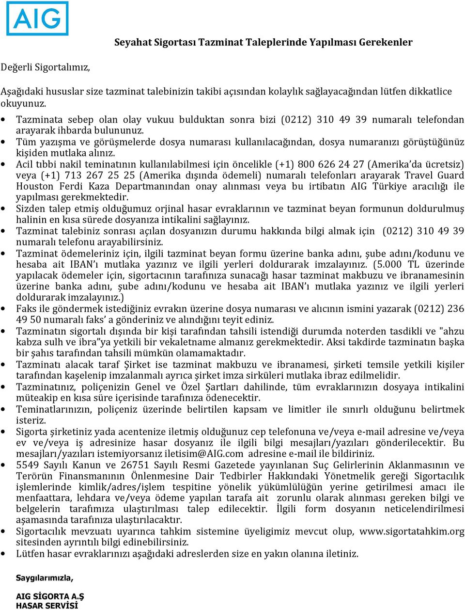 Tüm yazışma ve görüşmelerde dosya numarası kullanılacağından, dosya numaranızı görüştüğünüz kişiden mutlaka alınız.