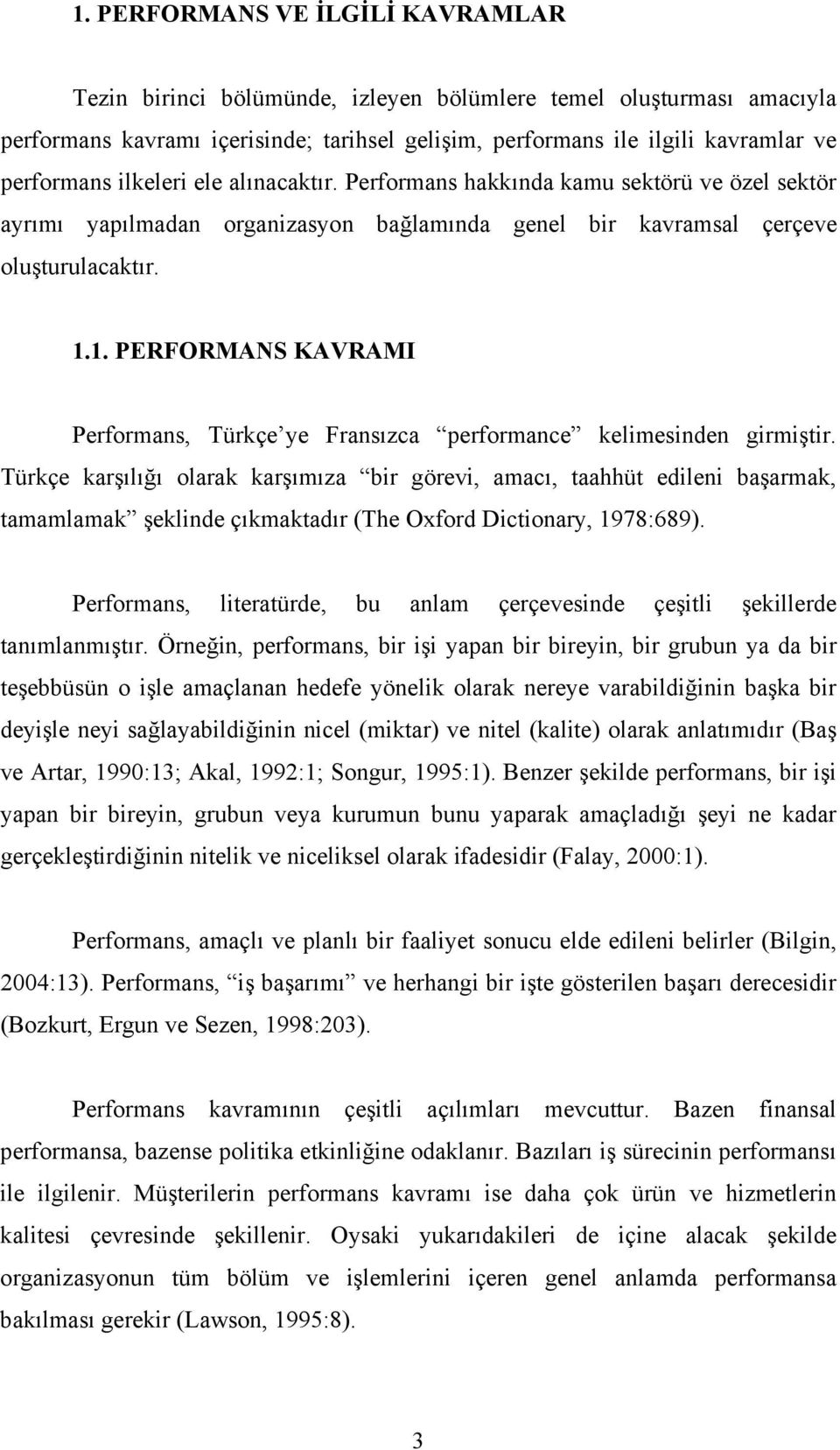 1. PERFORMANS KAVRAMI Performans, Türkçe ye Fransızca performance kelimesinden girmiştir.