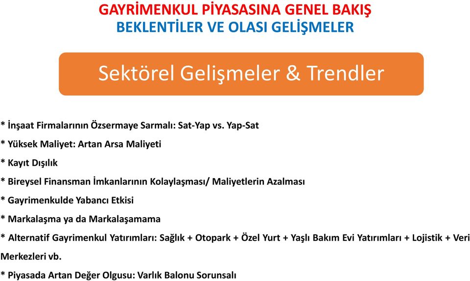 Azalması * Gayrimenkulde Yabancı Etkisi * Markalaşma ya da Markalaşamama * Alternatif Gayrimenkul Yatırımları: Sağlık +