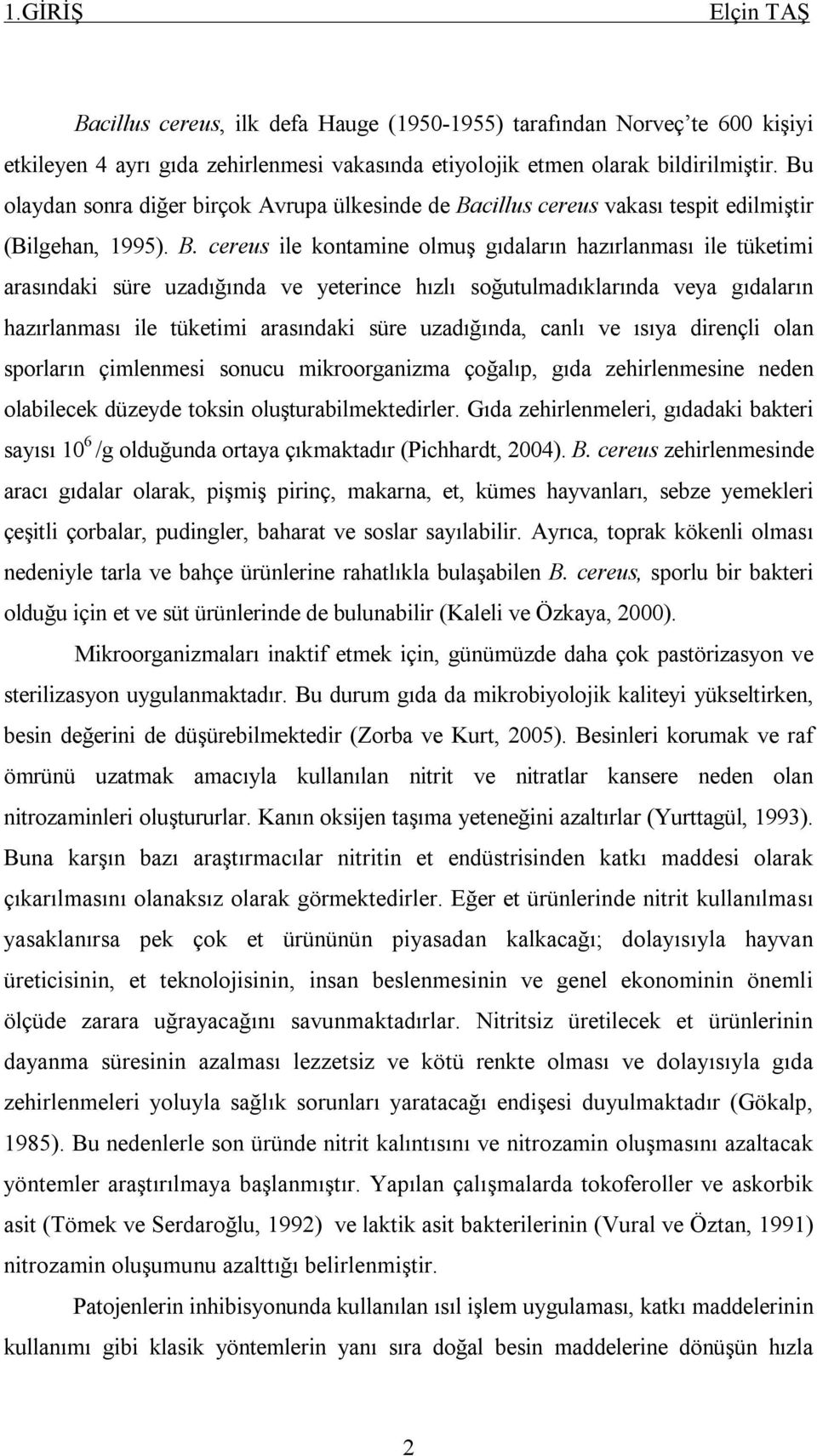 cillus cereus vakası tespit edilmiştir (Bilgehan, 1995). B.