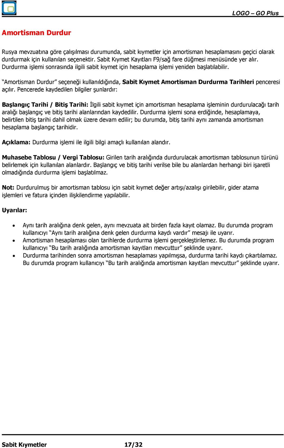 Amortisman Durdur seçeneği kullanıldığında, Sabit Kıymet Amortisman Durdurma Tarihleri penceresi açılır.