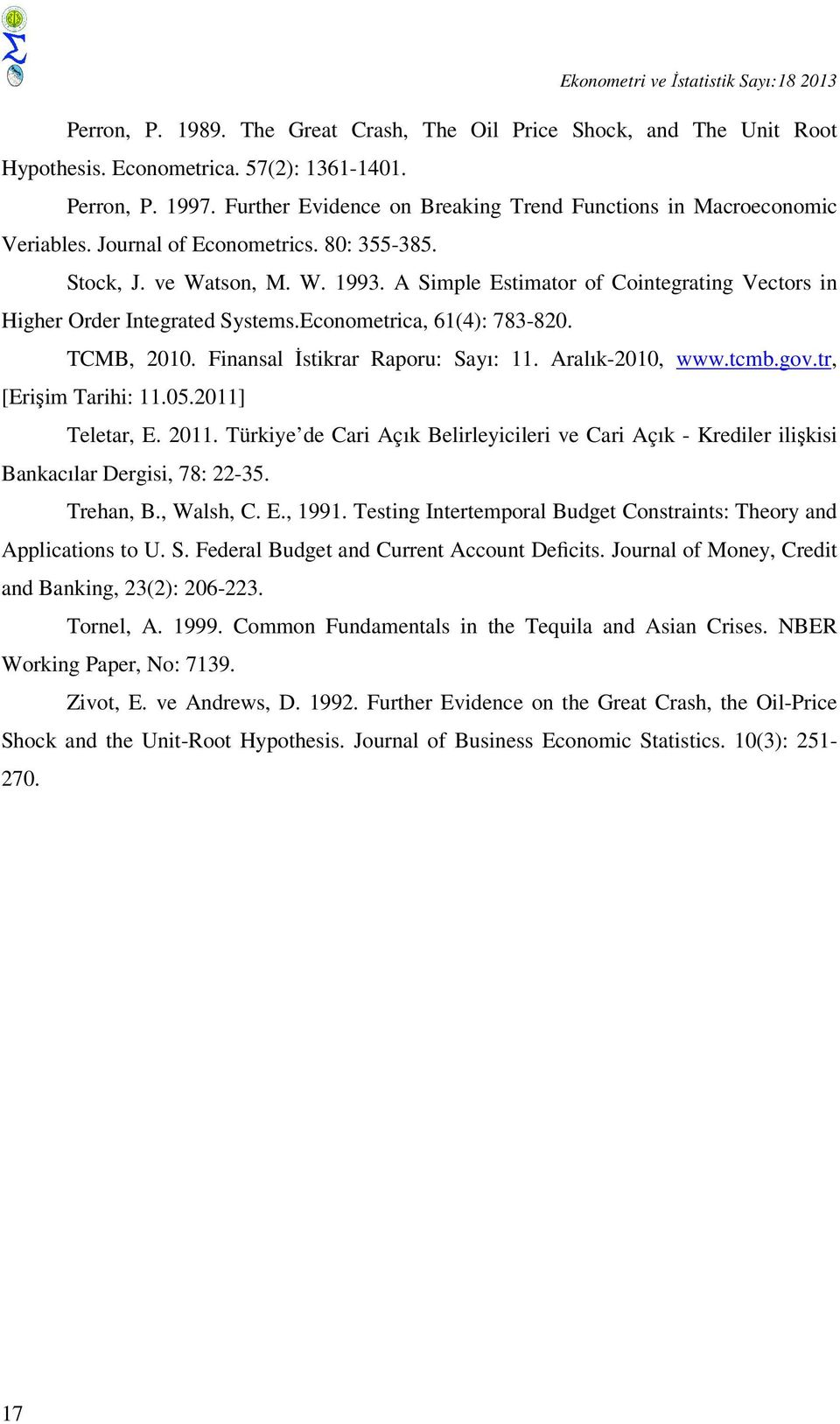 A Simple Estimator of Cointegrating Vectors in Higher Order Integrated Systems.Econometrica, 61(4): 783-820. TCMB, 2010. Finansal İstikrar Raporu: Sayı: 11. Aralık-2010, www.tcmb.gov.