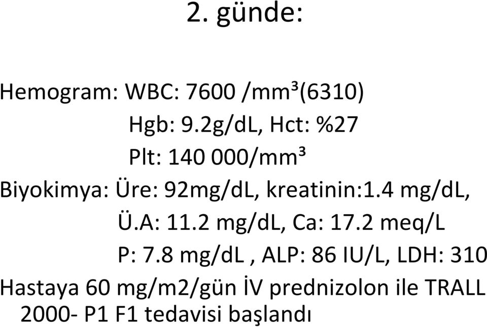 kreatinin:1.4 mg/dl, Ü.A: 11.2 mg/dl, Ca: 17.2 meq/l P: 7.