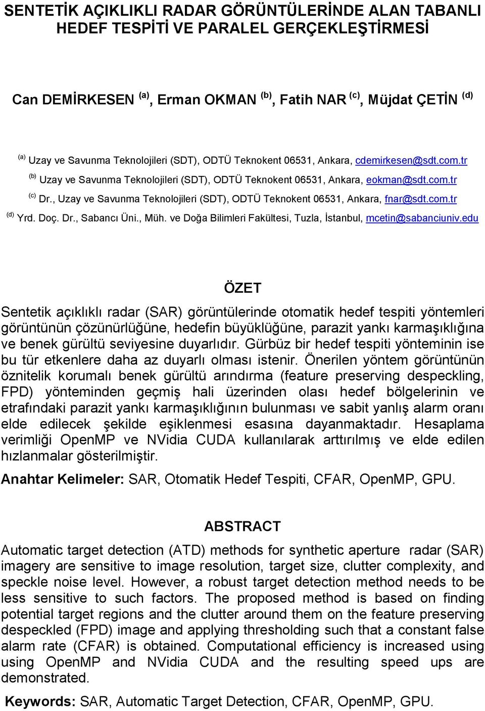 , Uzay ve Savunma Teknolojileri (SDT), ODTÜ Teknokent 06531, Ankara, fnar@sdt.com.tr (d) Yrd. Doç. Dr., Sabancı Üni., Müh. ve Doğa Bilimleri Fakültesi, Tuzla, İstanbul, mcetin@sabanciuniv.