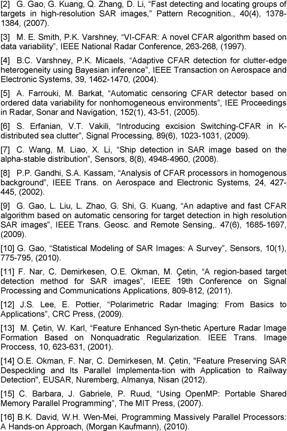 Farrouki, M. Barkat, Automatic censoring CFAR detector based on ordered data variability for nonhomogeneous environments, IEE Proceedings in Radar, Sonar and Navigation, 152(1), 43-51, (2005). [6] S.
