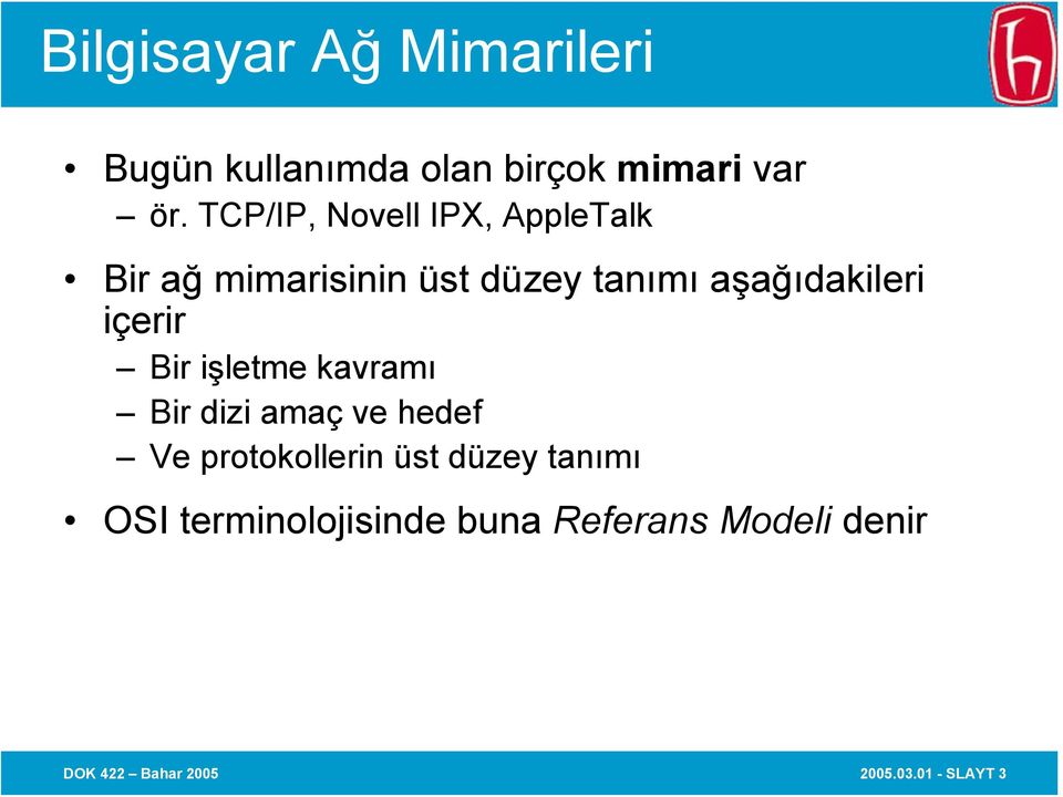 içerir Bir işletme kavramı Bir dizi amaç ve hedef Ve protokollerin üst düzey