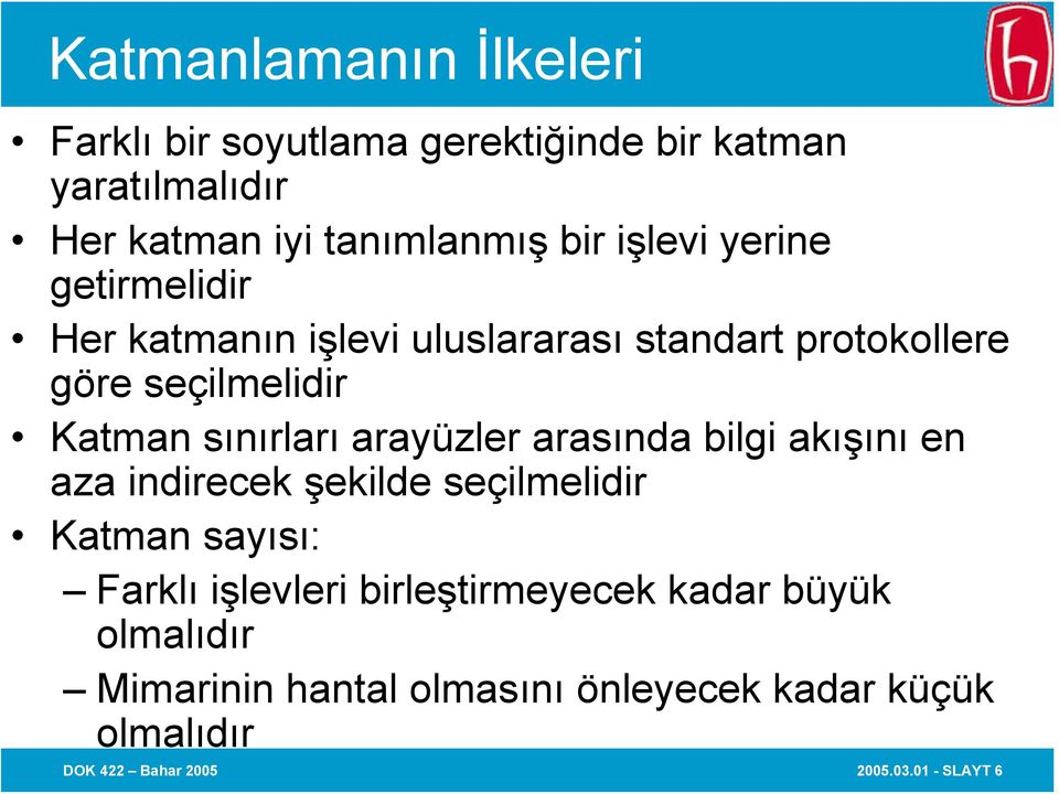 arayüzler arasında bilgi akışını en aza indirecek şekilde seçilmelidir Katman sayısı: Farklı işlevleri