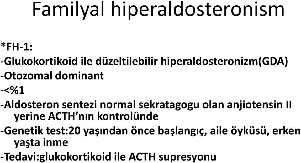 sekratagogu olan anjiotensin II yerine ACTH nın kontrolünde -Genetik test:20