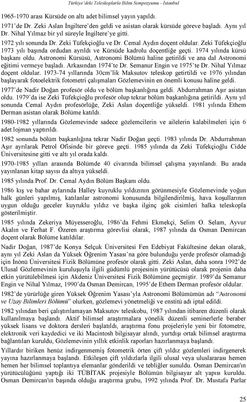 Zeki Tüfekçioğlu 1973 yılı başında ordudan ayrıldı ve Kürsüde kadrolu doçentliğe geçti. 1974 yılında kürsü başkanı oldu.