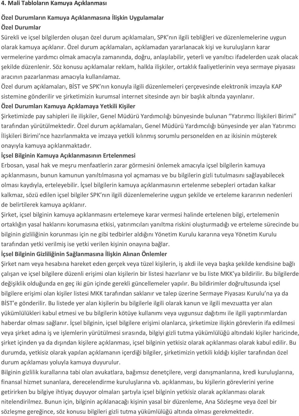 Özel durum açıklamaları, açıklamadan yararlanacak kişi ve kuruluşların karar vermelerine yardımcı olmak amacıyla zamanında, doğru, anlaşılabilir, yeterli ve yanıltıcı ifadelerden uzak olacak şekilde