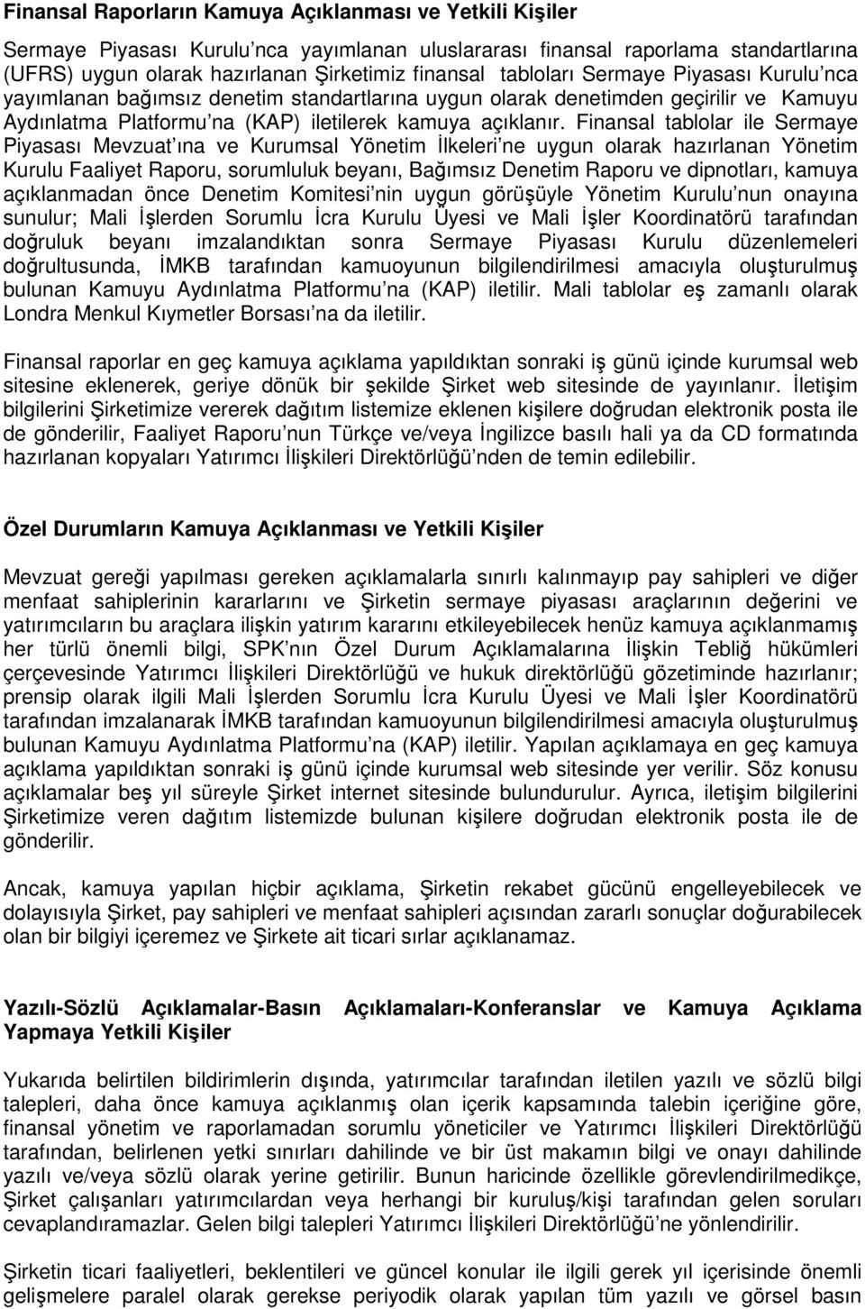 Finansal tablolar ile Sermaye Piyasası Mevzuat ına ve Kurumsal Yönetim İlkeleri ne uygun olarak hazırlanan Yönetim Kurulu Faaliyet Raporu, sorumluluk beyanı, Bağımsız Denetim Raporu ve dipnotları,