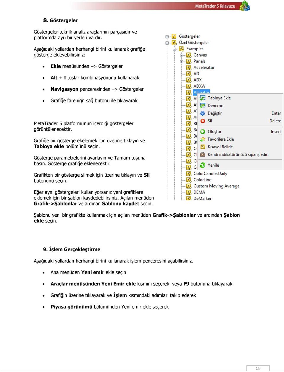 fareniğn sağ butonu ile tıklayarak MetaTrader 5 platformunun içerdiği göstergeler görüntülenecektir. Grafiğe bir gösterge ekelemek için üzerine tıklayın ve Tabloya ekle bölümünü seçin.