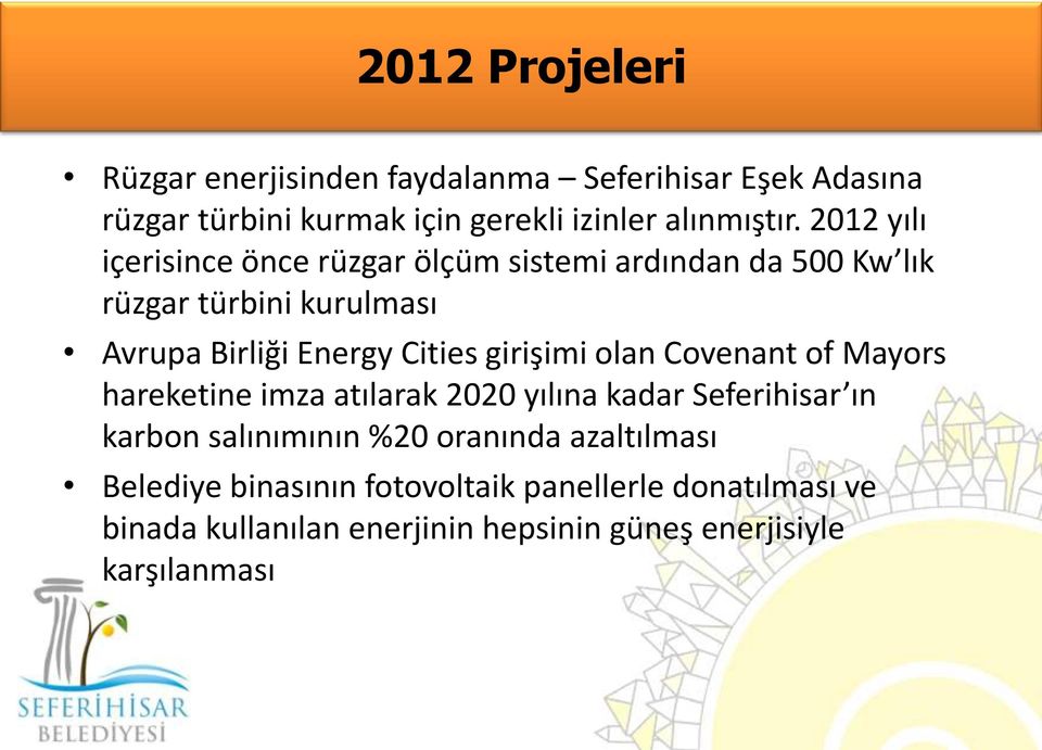 girişimi olan Covenant of Mayors hareketine imza atılarak 2020 yılına kadar Seferihisar ın karbon salınımının %20 oranında