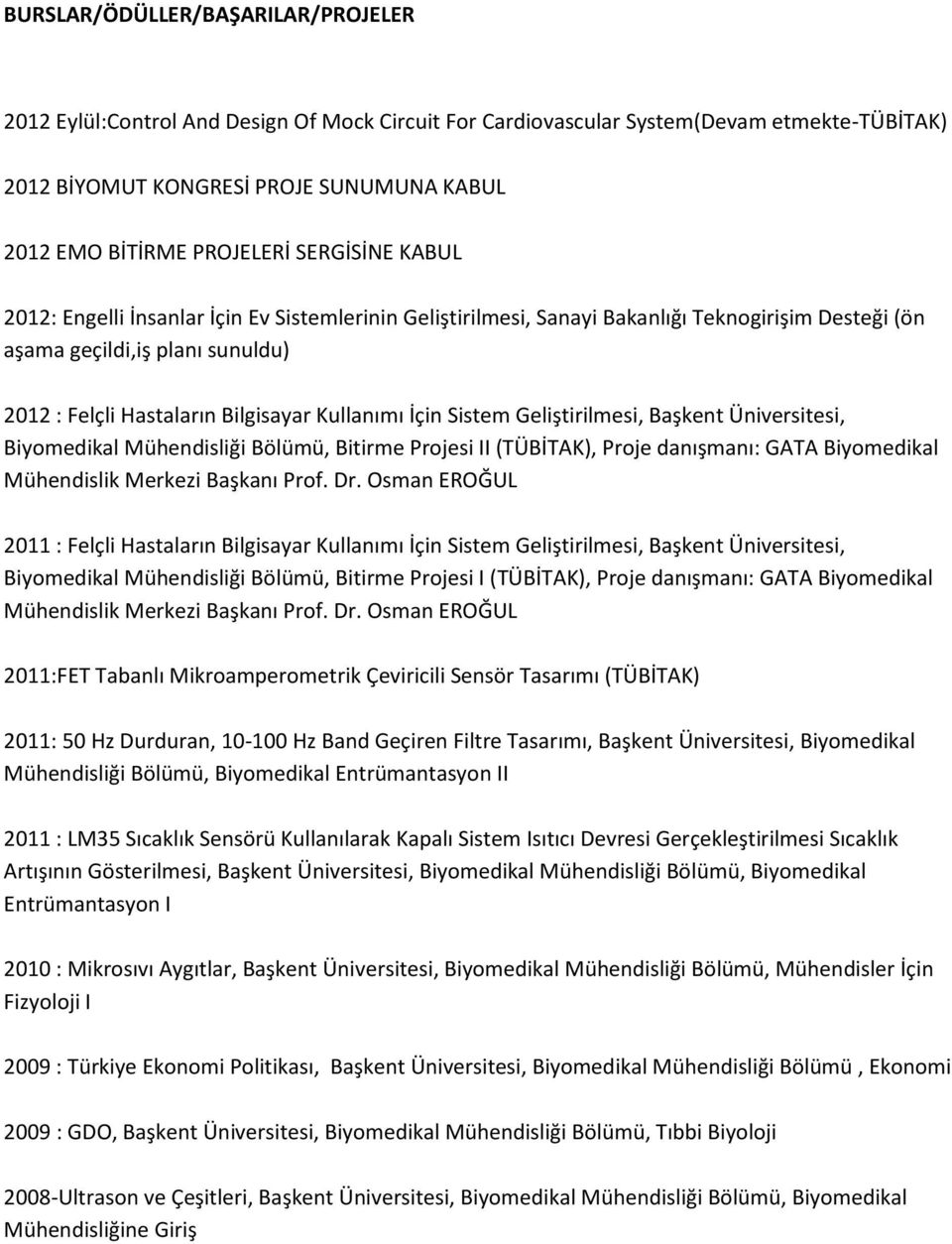 İçin Sistem Geliştirilmesi, Başkent Üniversitesi, Biyomedikal Mühendisliği Bölümü, Bitirme Projesi II (TÜBİTAK), Proje danışmanı: GATA Biyomedikal Mühendislik Merkezi Başkanı Prof. Dr.
