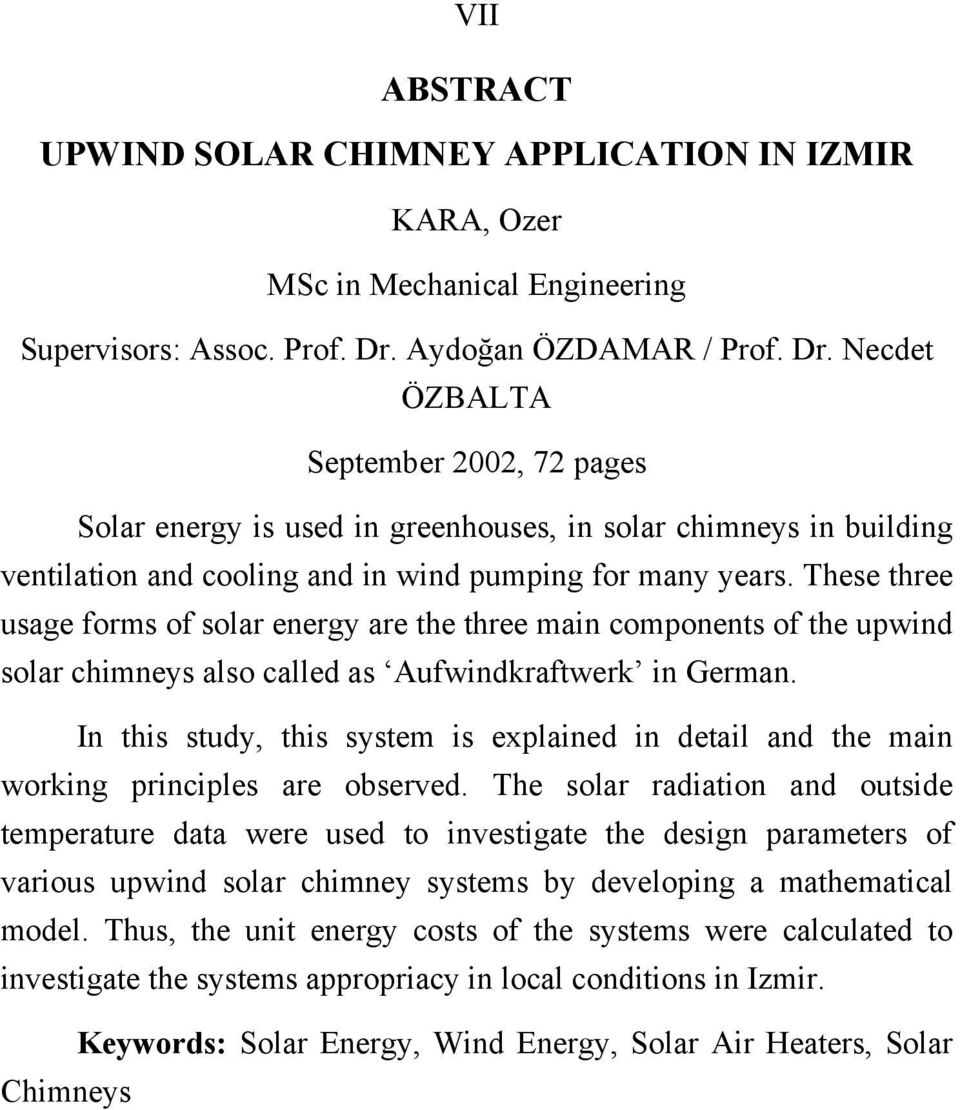 These three usage forms of solar energy are the three main components of the upwind solar chimneys also called as Aufwindkraftwerk in German.