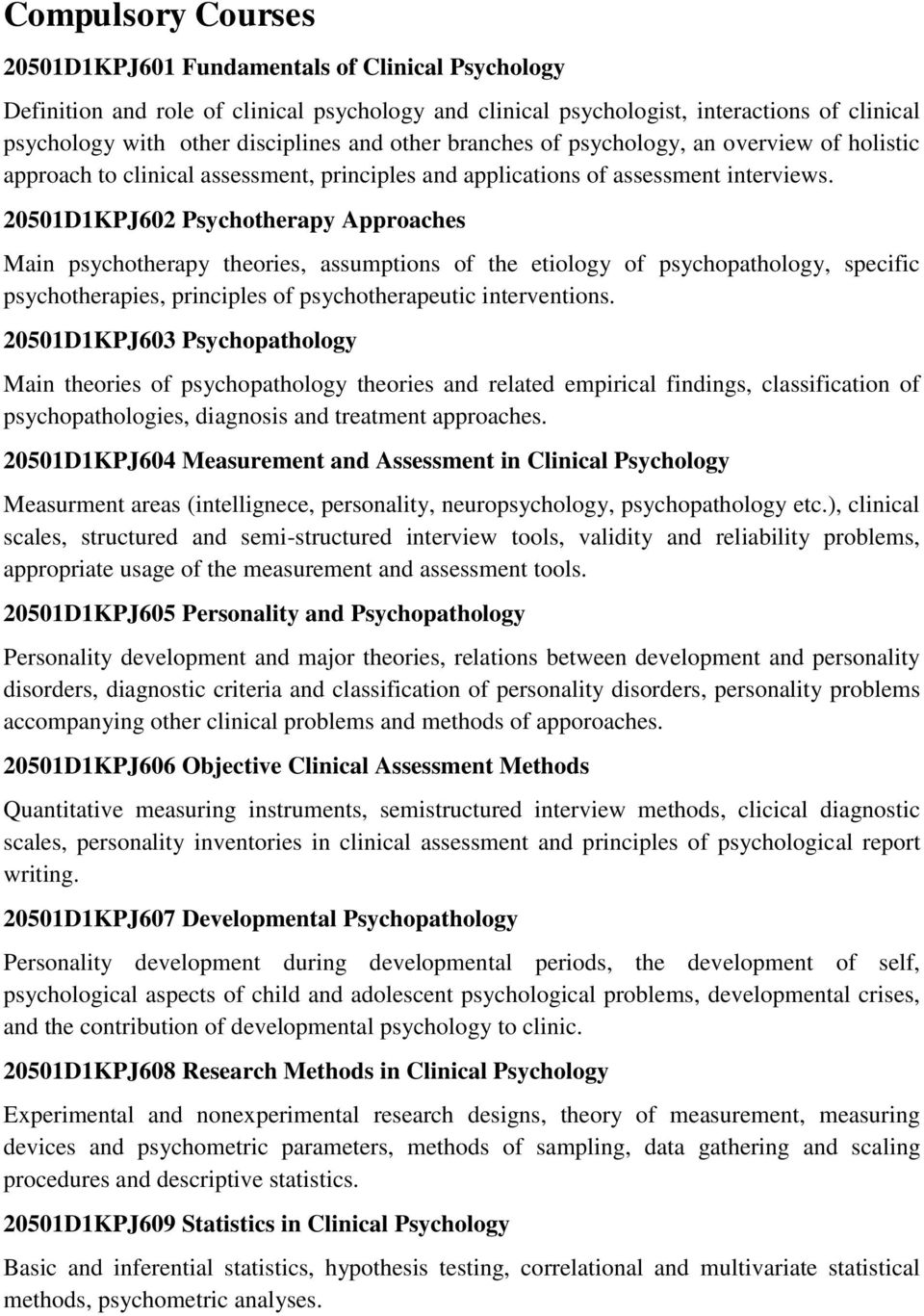 20501D1KPJ602 Psychotherapy Approaches Main psychotherapy theories, assumptions of the etiology of psychopathology, specific psychotherapies, principles of psychotherapeutic interventions.