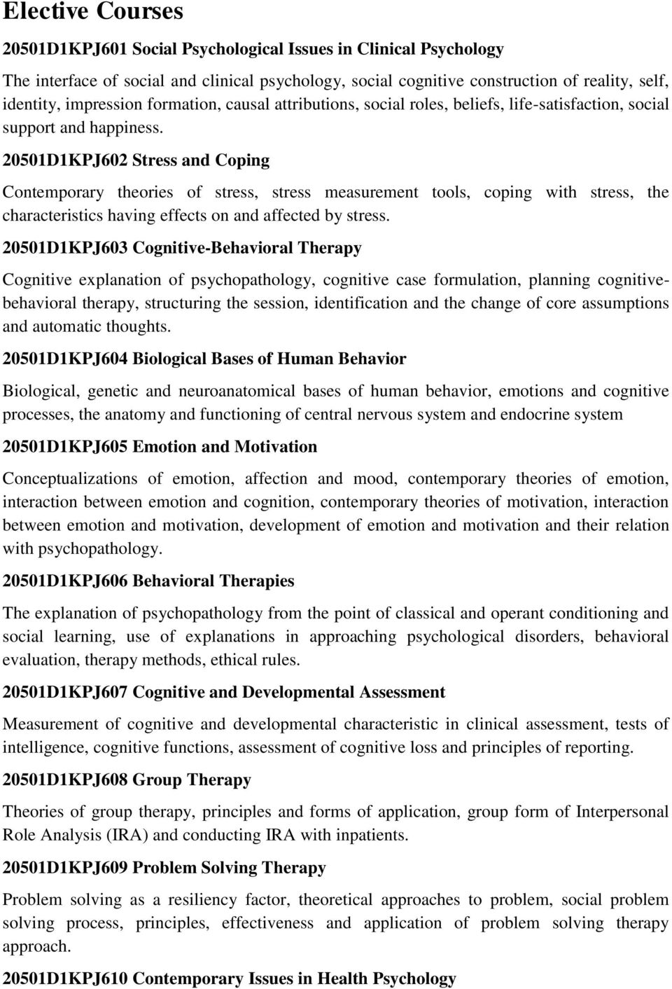 20501D1KPJ602 Stress and Coping Contemporary theories of stress, stress measurement tools, coping with stress, the characteristics having effects on and affected by stress.