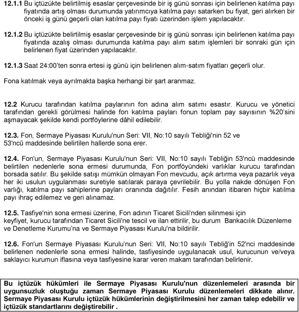 .1.2 Bu içtüzükte belirtilmiş esaslar çerçevesinde bir iş günü sonrası için belirlenen katılma payı fiyatında azalış olması durumunda katılma payı alım satım işlemleri bir sonraki gün için belirlenen