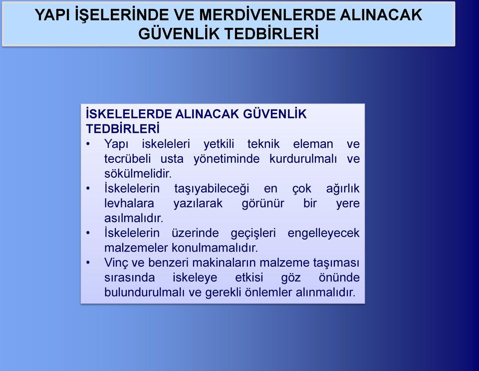 İskelelerin taşıyabileceği en çok ağırlık levhalara yazılarak görünür bir yere asılmalıdır.