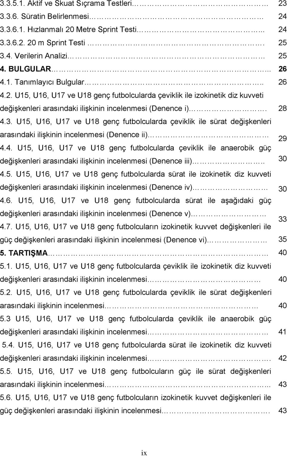 U15, U16, U17 ve U18 genç futbolcularda çeviklik ile sürat değişkenleri arasındaki ilişkinin incelenmesi (Denence ii) 4.