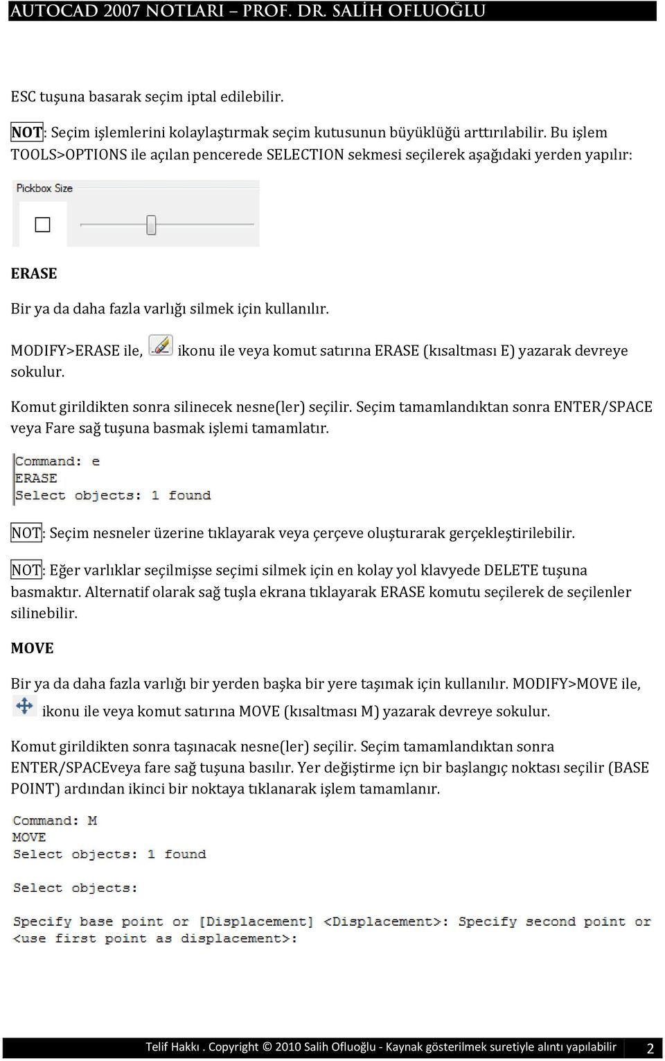 ikonu ile veya komut satırına ERASE (kısaltması E) yazarak devreye Komut girildikten sonra silinecek nesne(ler) seçilir.