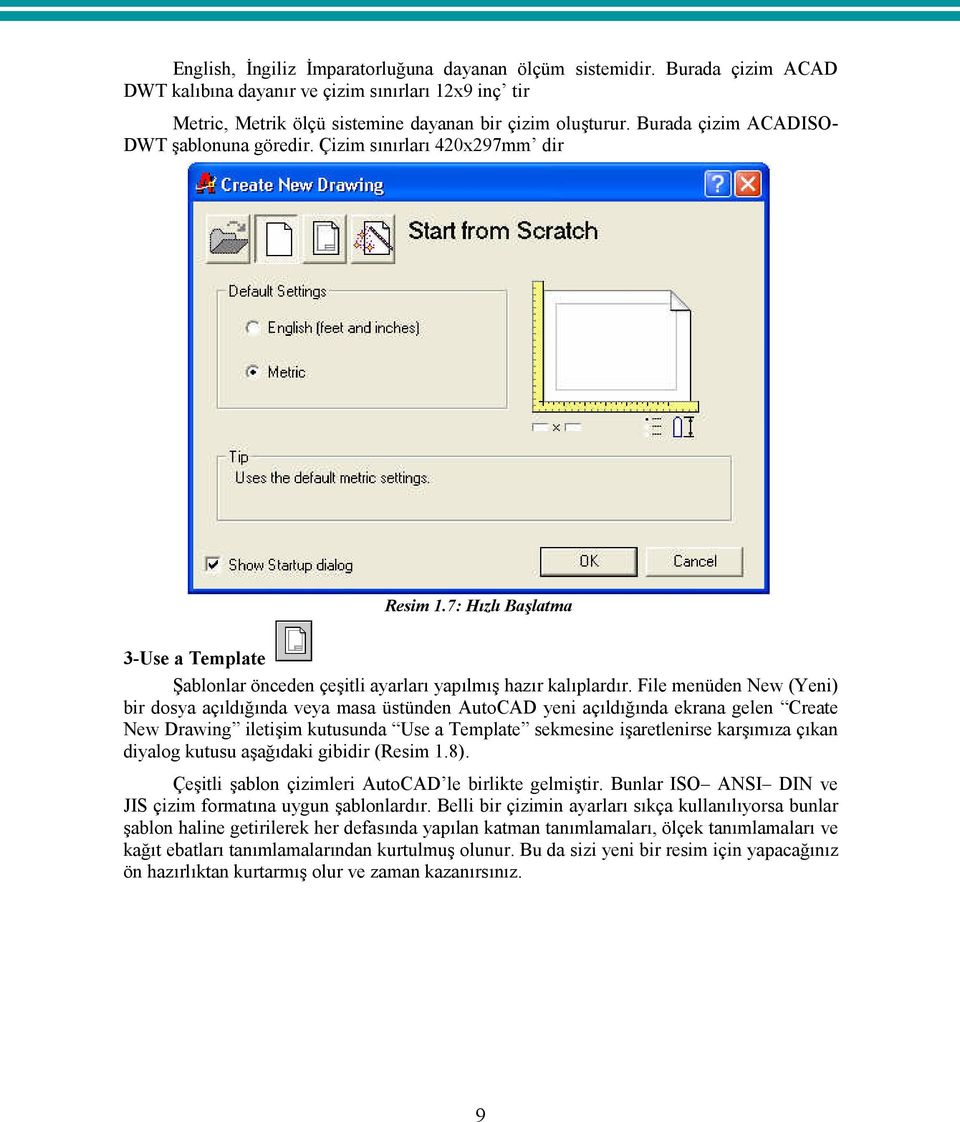 File menüden New (Yeni) bir dosya açıldığında veya masa üstünden AutoCAD yeni açıldığında ekrana gelen Create New Drawing iletişim kutusunda Use a Template sekmesine işaretlenirse karşımıza çıkan