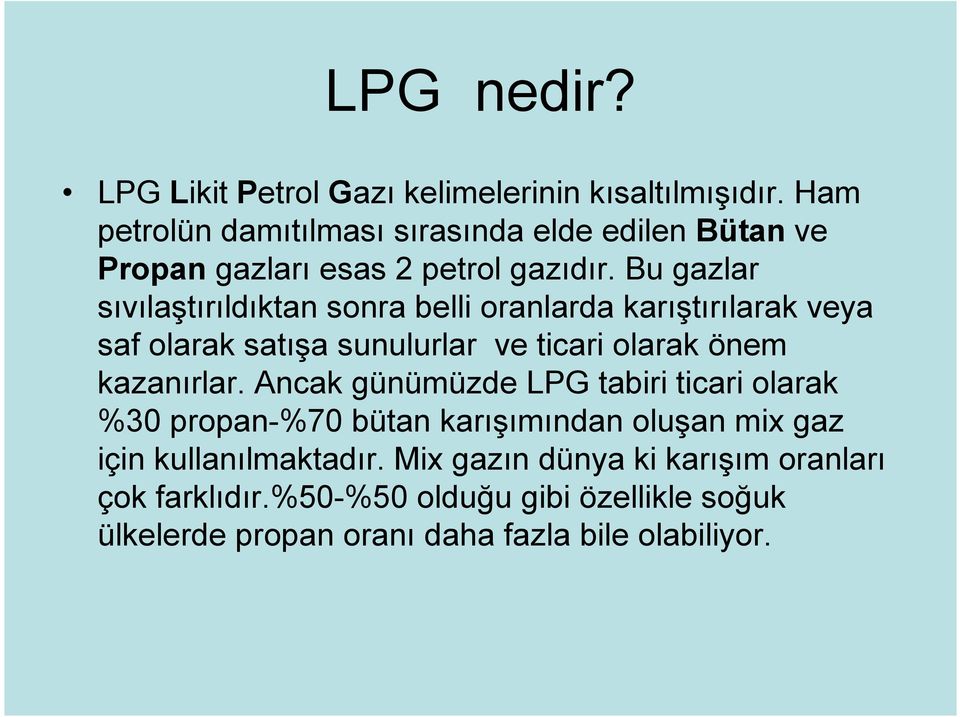 Bu gazlar sıvılaştırıldıktan sonra belli oranlarda karıştırılarak veya saf olarak satışa sunulurlar ve ticari olarak önem kazanırlar.