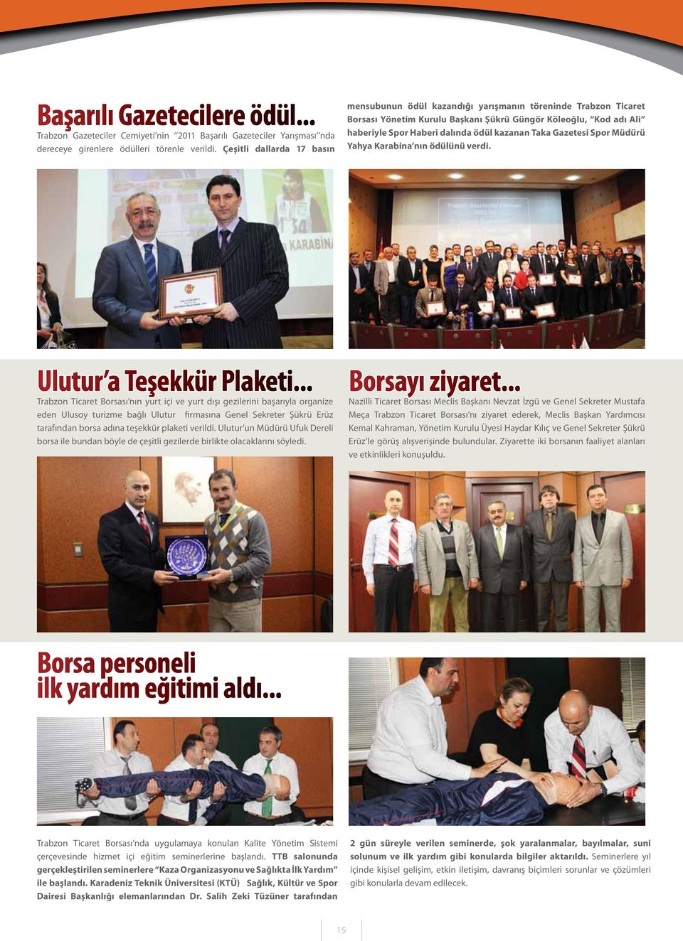 Taka Gazetesi Spor Müdürü Yahya Karabina nın ödülünü verdi. Ulutur a Teşekkür Plaketi.