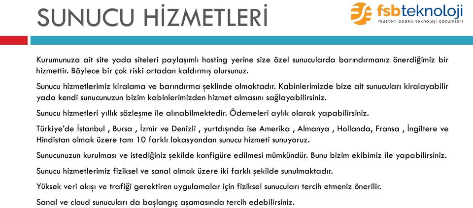 Sunucu hizmetleri yıllık sözleşme ile alınabilmektedir. Ödemeleri aylık olarak yapabilirsiniz.