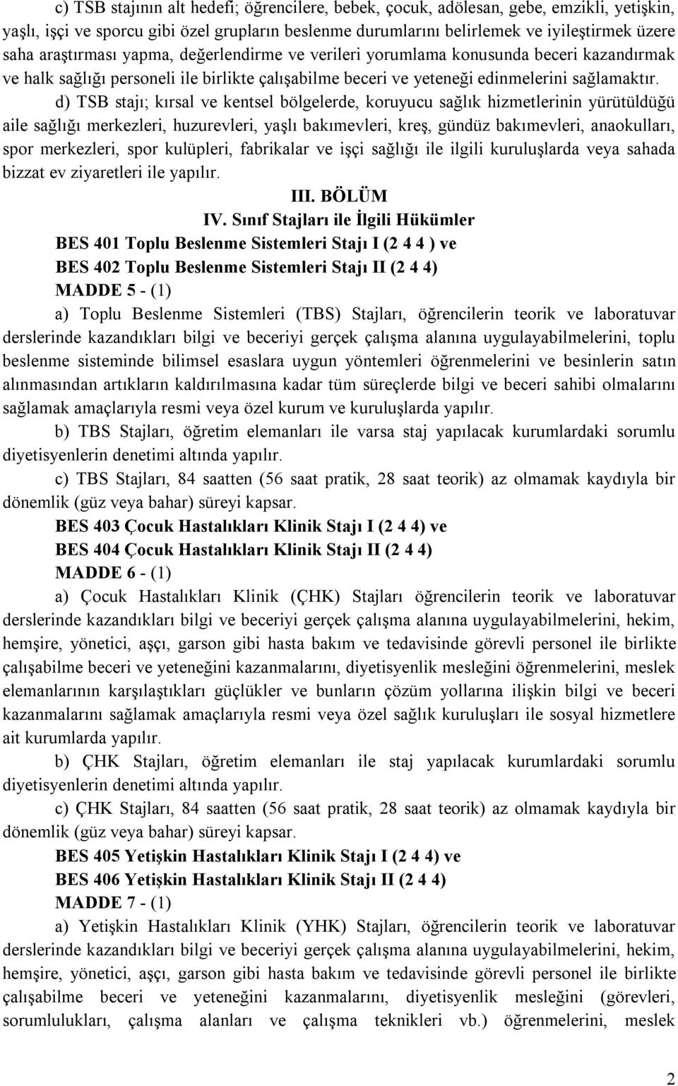 d) TSB stajı; kırsal ve kentsel bölgelerde, koruyucu sağlık hizmetlerinin yürütüldüğü aile sağlığı merkezleri, huzurevleri, yaşlı bakımevleri, kreş, gündüz bakımevleri, anaokulları, spor merkezleri,